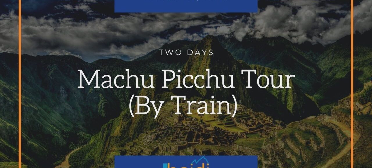 Machu Picchu 2 Day Tour - 2 Day Train Tour to Machu Picchu