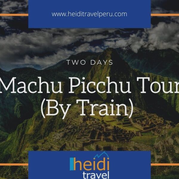 Machu Picchu 2 Day Tour - 2 Day Train Tour to Machu Picchu