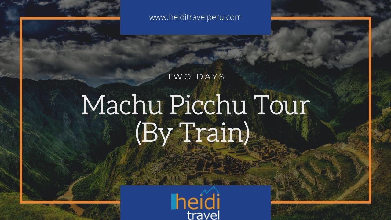 Machu Picchu 2 Day Tour - 2 Day Train Tour to Machu Picchu